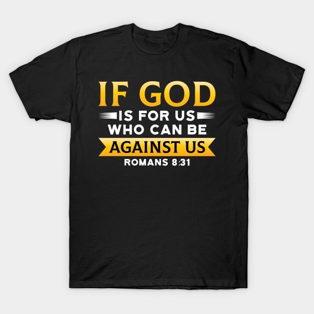 Bible Verse  If God Is For Us Who Can Be Against Us  God T-Shirt by Caskara